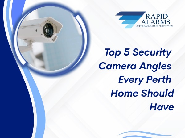 Top 5 Security Camera Angles Every Perth Home Should Have